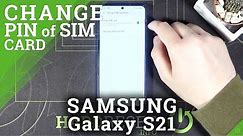 How to Change SIM Card PIN in Samsung Galaxy S21?