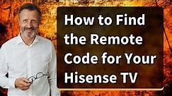 How to Find the Remote Code for Your Hisense TV