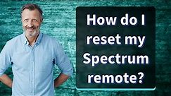 How do I reset my Spectrum remote?