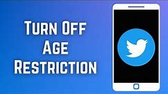How to Turn Off Age Restriction on Twitter (2023)