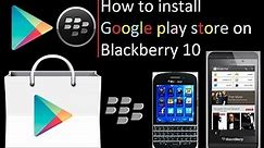 Play store on BlackBerry 10 | How to Install Google Play Store on BlackBerry 10 (update build 2)