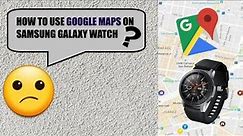 HOW TO USE GOOGLE MAPS on SAMSUNG GALAXY WATCH 3 (46mm) in 2021?
