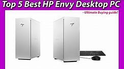 Top 5 Best HP Envy Desktop PC in 2023 | Ultimate Buying guide!