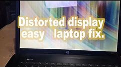 Distorted display laptop fix.