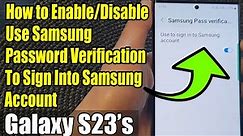 Galaxy S23's: How to Enable/Disable Use Samsung Password Verification To Sign Into Samsung Account