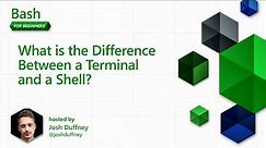What is the Difference Between a Terminal and a Shell? [2 of 20] | Bash for Beginners