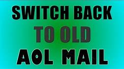 How To Switch Back To Old AOL Version (Classic)