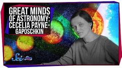 Great Minds of Astronomy: Cecilia Payne-Gaposchkin