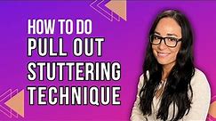 Pull Out Stuttering Technique | Fluency