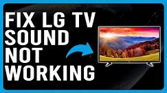 How To Fix LG TV Sound Not Working (Why Is Your LG TV Sound Not Working?)