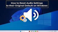 How to Reset Audio Settings in Windows 11/10