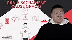 Can a Sacrament Cause Grace? (Aquinas 101)
