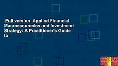 Full version  Applied Financial Macroeconomics and Investment Strategy: A Practitioner's Guide to