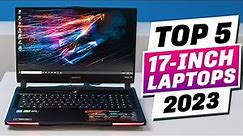 The Best 17-inch Laptops 2023 - Top 5 Picks for any budget