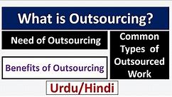 What is Outsourcing? Need of Outsourcing-Benefits of Outsourcing-Common Types of Outsourced Work