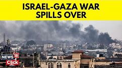 Gaza War | Middle East | Israel Hamas Conflict Threatens To Spill Over | N18V