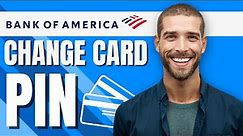 How to Change PIN Bank of America Card (Easy & Quick 2023)