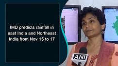 IMD predicts rainfall in east India and Northeast India from Nov 15 to 17