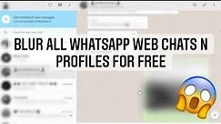 How to Blur Chats, Profile Pictures, Messages on WhatsApp Web on your Laptop or PC