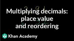 Multiplying decimals: place value and reordering | Decimals | Pre-Algebra | Khan Academy