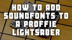 How to Add Soundfonts to a Proffie Lightsaber