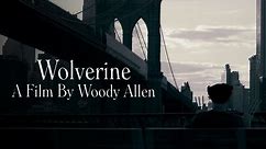 Wolverine: A Film By Woody Allen