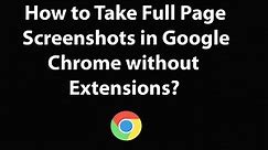 How to Take Full Page Screenshots in Google Chrome without Extensions?