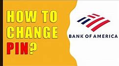 How to change PIN Bank of America Card?
