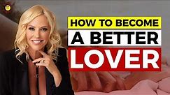How to Become a Better Lover & Have GREAT SEX with Renowned Intimacy Expert Susan Bratton