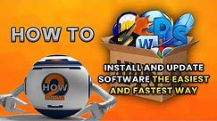 HOW TO INSTALL AND UPDATE SOFTWARE THE EASIEST AND FASTEST WAY