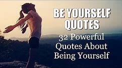Be Yourself Quotes - 32 Powerful Quotes About Being Yourself
