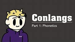 How To Create A Conlang: Episode 1 - Phonetics