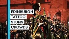 Royal Edinburgh Military Tattoo: The greatest Armed Forces show on earth