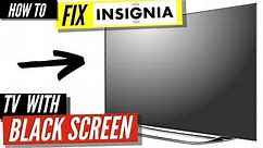 How To Fix an Insignia TV Black Screen