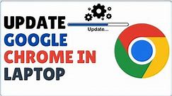 How to Update Google Chrome in Laptop