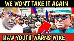 😱BREAKING! FUBARA CAUSES TROUBLE 4 WIKE: IJAW YOUTHS DARE FCT MINISTER, WE WON'T TAKE IT ANY LONGER