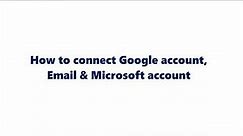 How to connect Google account, Email, and Microsoft account