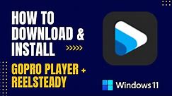 How to Download and Install GoPro Player + ReelSteady For Windows
