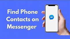 How to Find Phone Contacts on Messenger (Quick & Simple)
