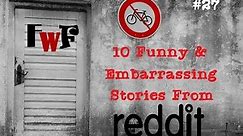 10 Funny and Embarrassing Stories from Reddit FwF#27