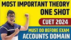 MOST IMPORTANT THEORY IN ACCOUNTS DOMAIN | CUET 2024 QUICK REVISION