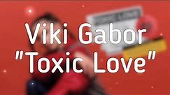 Viki Gabor - Toxic Love (Tekst / Lyrics)