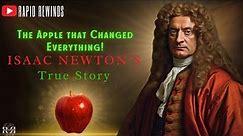 Isaac Newton | The Untold Tale of of an Apple & How It Changed Everything