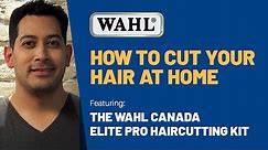 HOW TO CUT YOUR HAIR AT HOME | Step-by-Step Video using the Wahl Canada Elite Pro Haircutting Kit