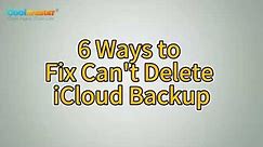 How to Fix Can't Delete iCloud Backup? Solved in 6 Ways