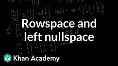 Rowspace and left nullspace | Matrix transformations | Linear Algebra | Khan Academy