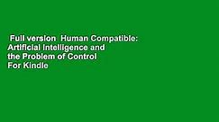 Full version  Human Compatible: Artificial Intelligence and the Problem of Control  For Kindle