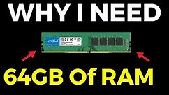Why I Need 64GB Of Ram Vs 32GB Or Lower