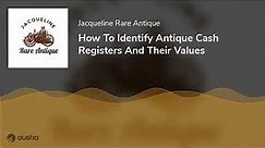 How To Identify Antique Cash Registers And Their Values