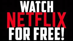Watch Netflix For Free Without A Paid Subscription